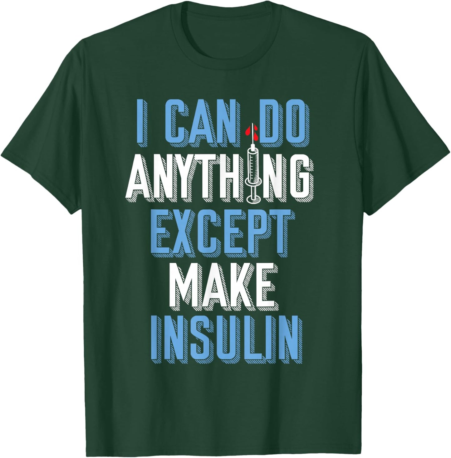 I Can Do Anything Except Insulin Type 1 Diabetes Awareness T-Shirt - T-Shirt | Forest