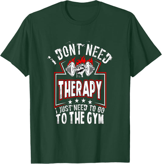I dont need therapy i just need to go to the gym shirt T-Shirt - T-Shirt | Forest