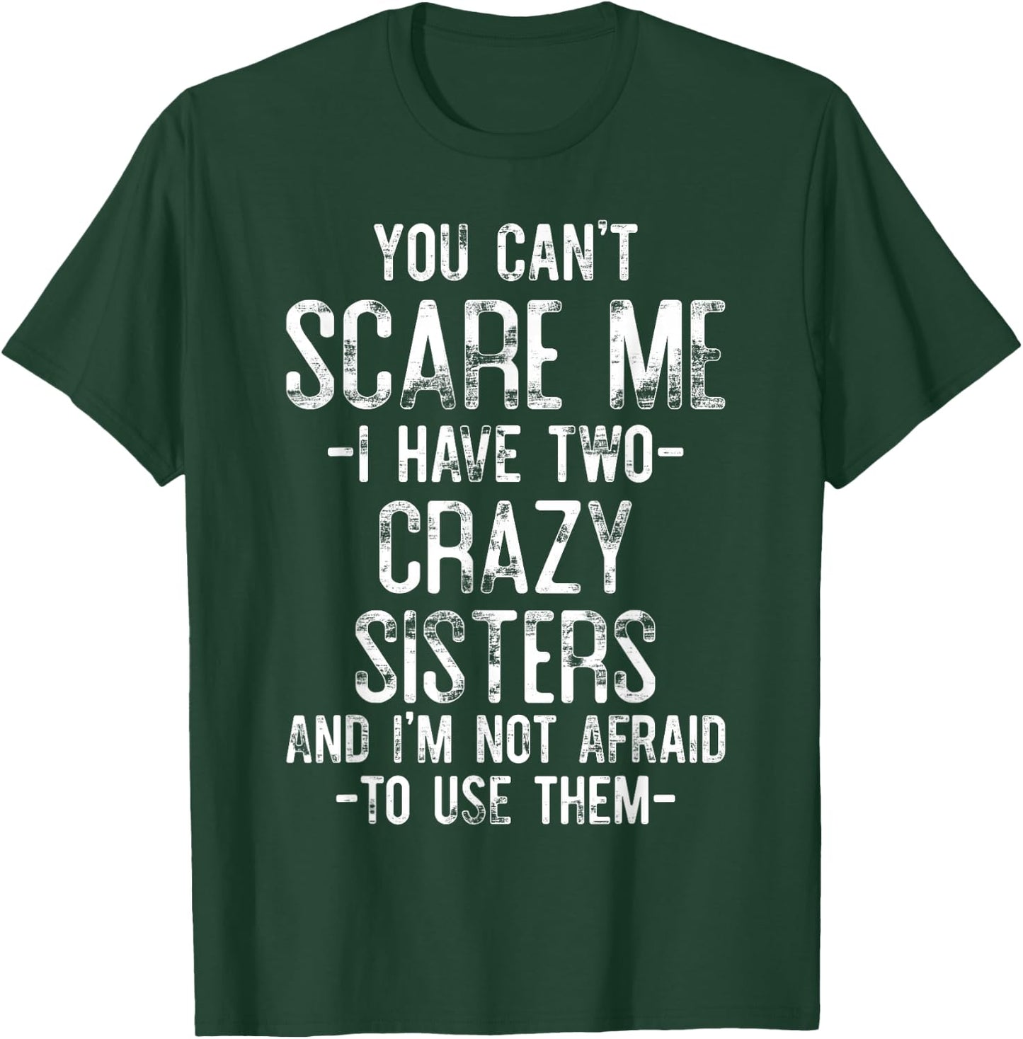 You Can't Scare Me I Have Two Crazy Sisters Funny Brother T-Shirt - T-Shirt | Forest