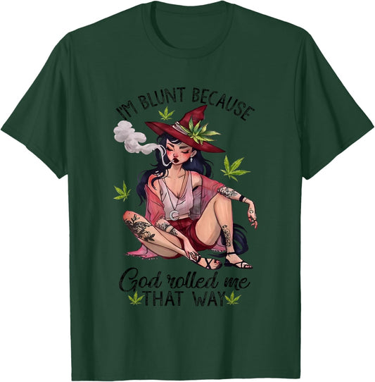 I’m Blunt Because God Rolled Me That Way Girl Enjoy Cannabis T-Shirt - T-Shirt | Forest