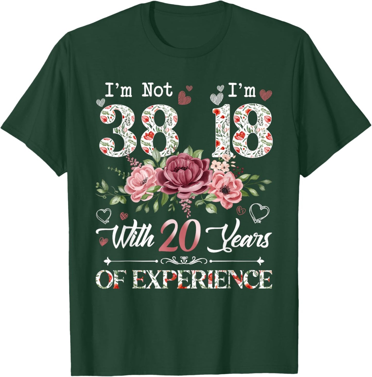 I'm Not 38 I'm 18 With 20 Years of Experience 38th Birthday T-Shirt - T-Shirt | Forest