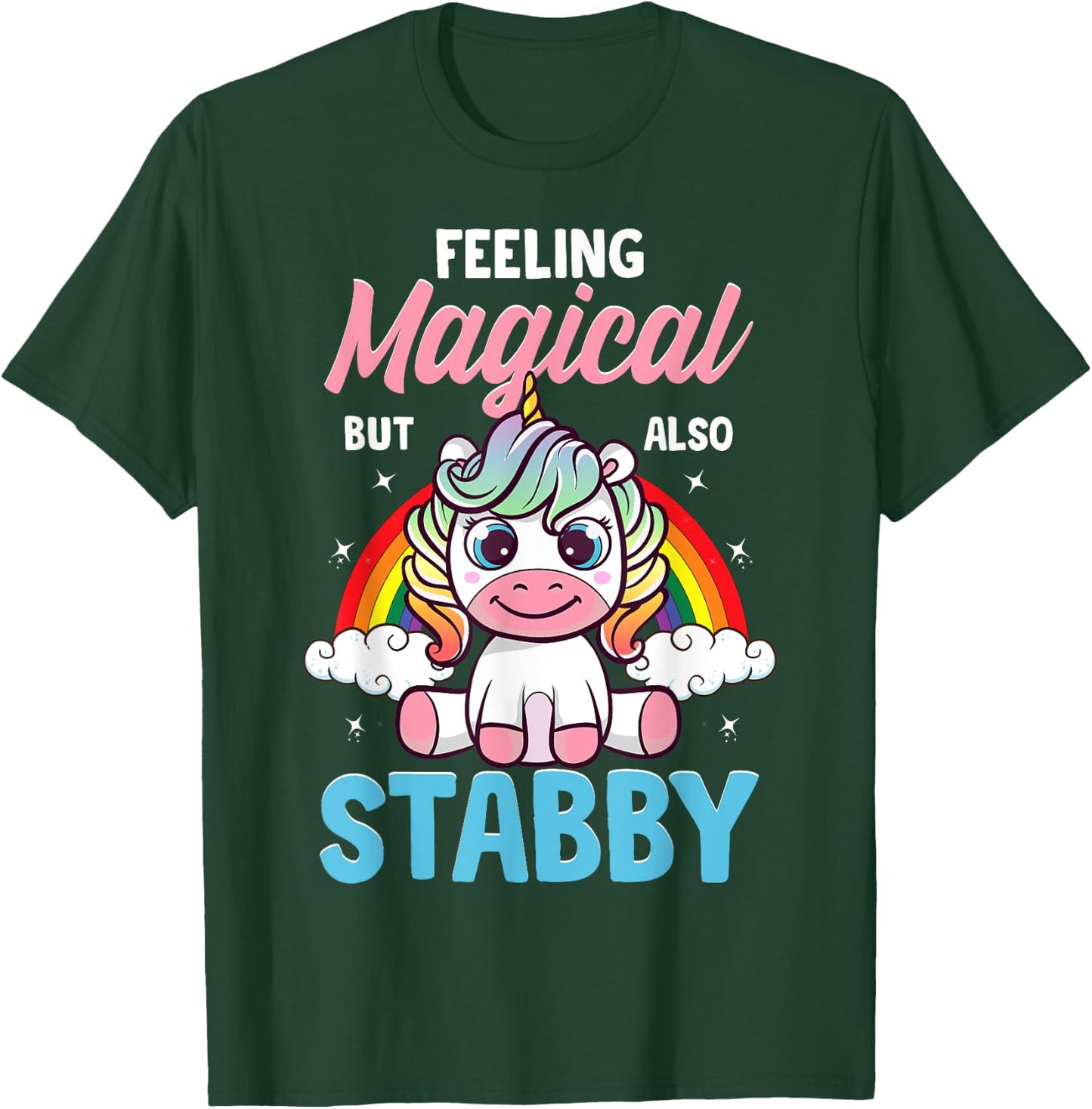Feeling Magical But Also Stabby Funny Unicorn Rainbow Gift T-Shirt - T-Shirt | Forest