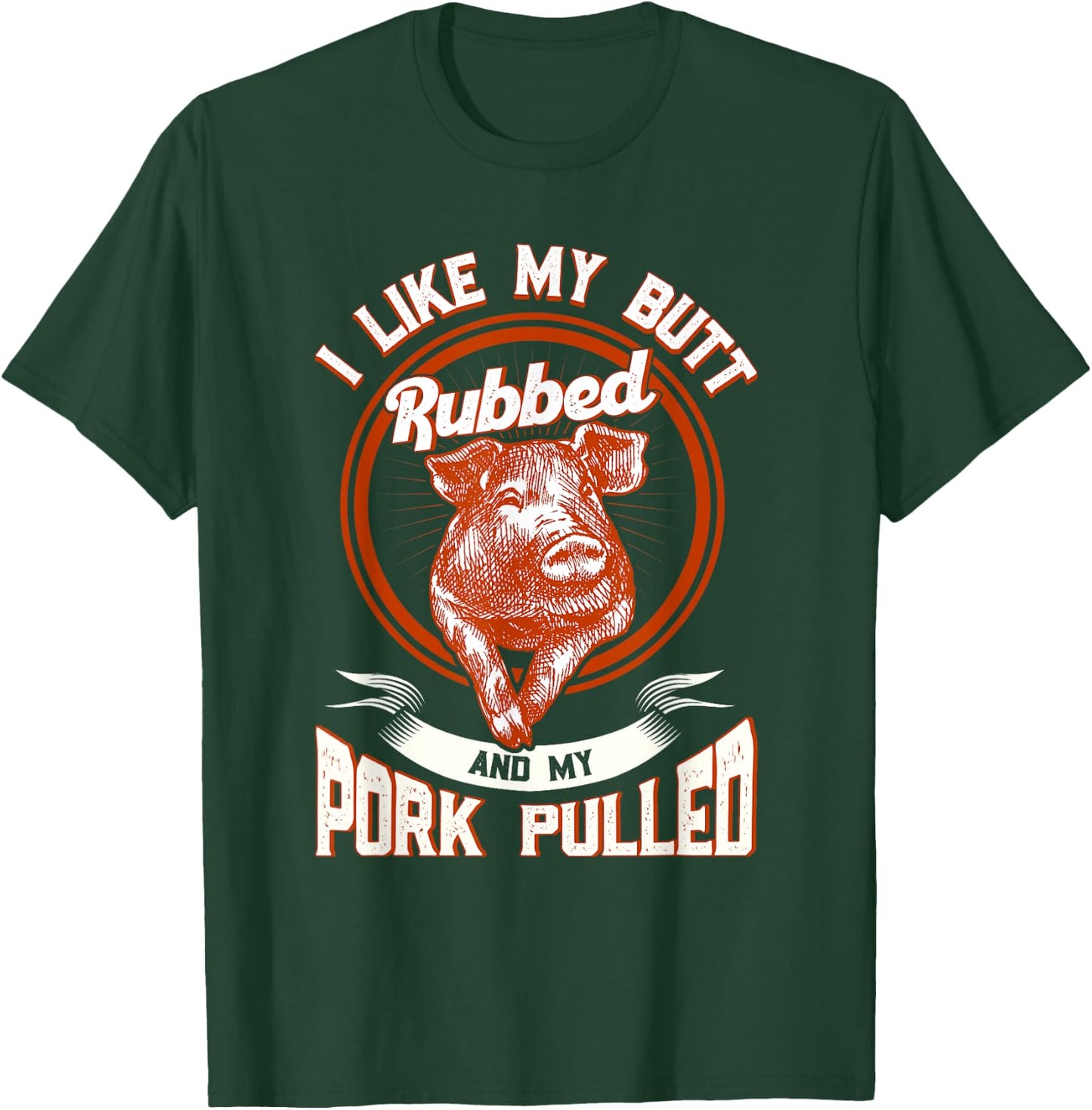BBQ I Like My Butt Rubbed And My Pork Pulled Funny Grill T-Shirt - T-Shirt | Forest