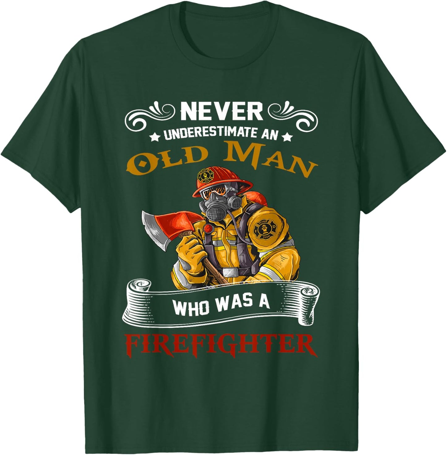Never Underestimate Old Man Who Loves Firefighter Retired T-Shirt - T-Shirt | Forest
