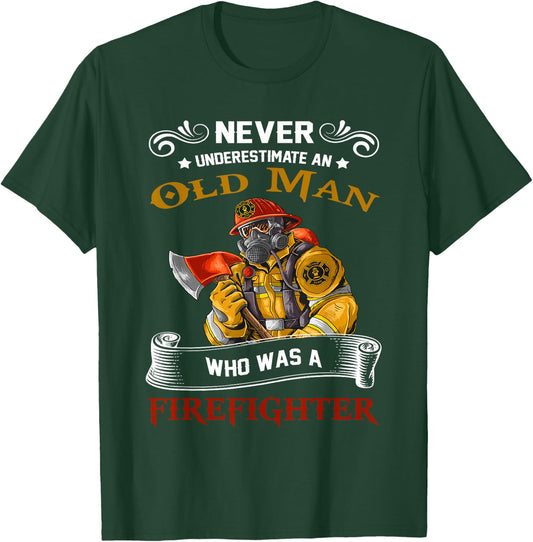 Never Underestimate Old Man Who Loves Firefighter Retired T-Shirt - T-Shirt | Forest