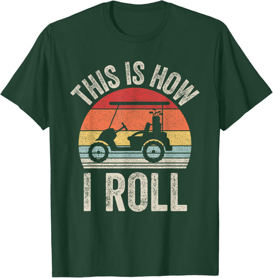 Vintage This Is How I Roll Shirt Golf Cart Gift Dad T-Shirt - T-Shirt | Forest