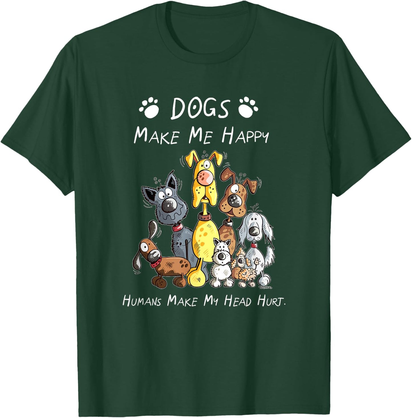 Dogs Make Me Happy Humans Make My Head Hurt T-Shirt - T-Shirt | Forest