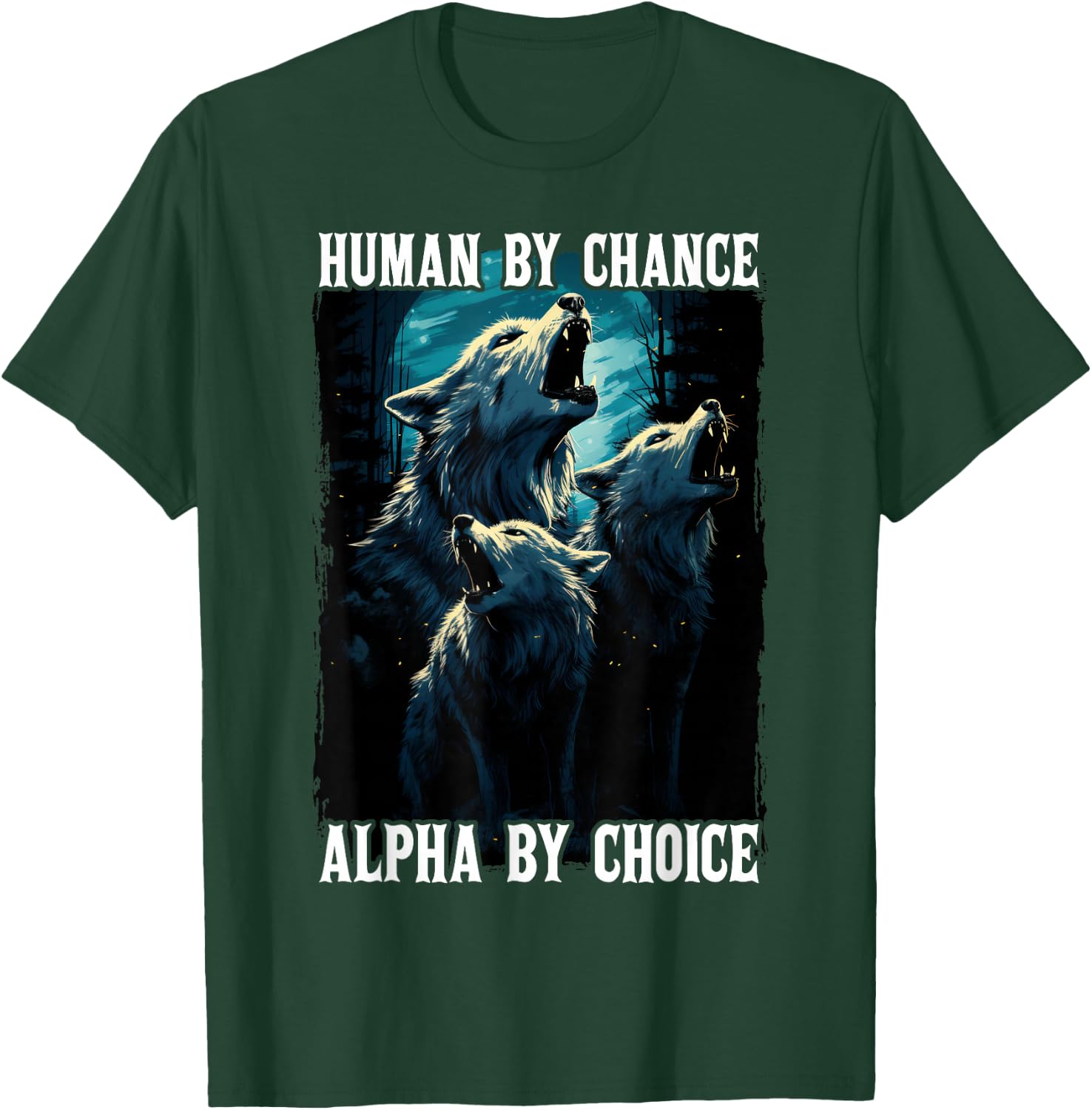 Wolf Human By Chance Alpha By Choice T-Shirt - T-Shirt | Forest