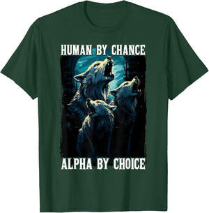 Wolf Human By Chance Alpha By Choice T-Shirt - T-Shirt | Forest