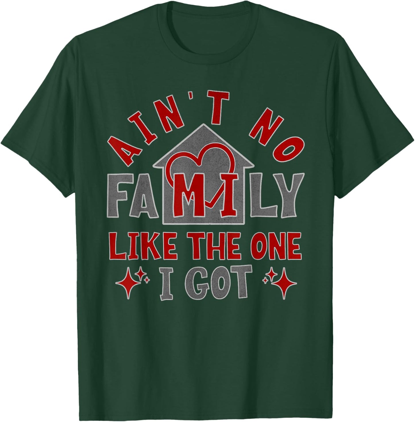 Ain't No Family Like The One I Got T-Shirt - T-Shirt | Forest