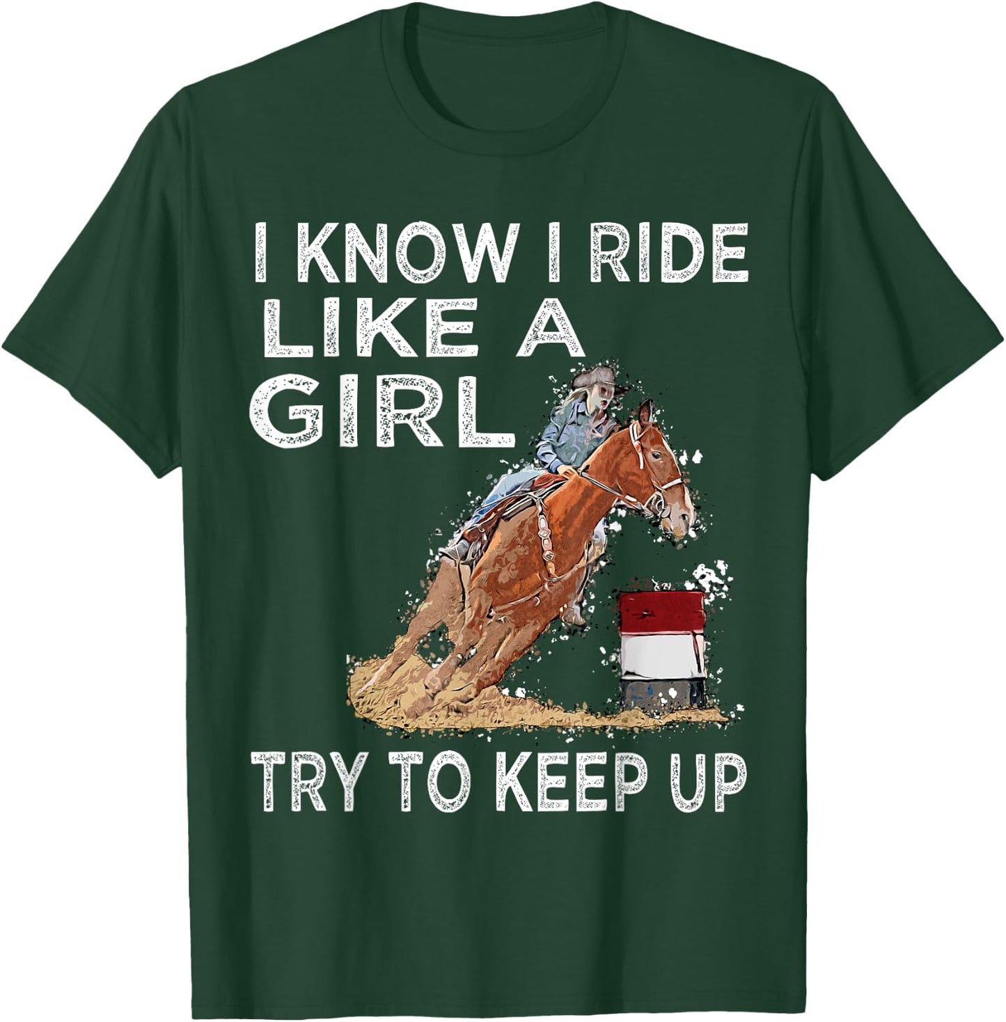 Barrel Racing Horse Rodeo Cowgirl I Know i ride Like a Girl T-Shirt - T-Shirt | Forest