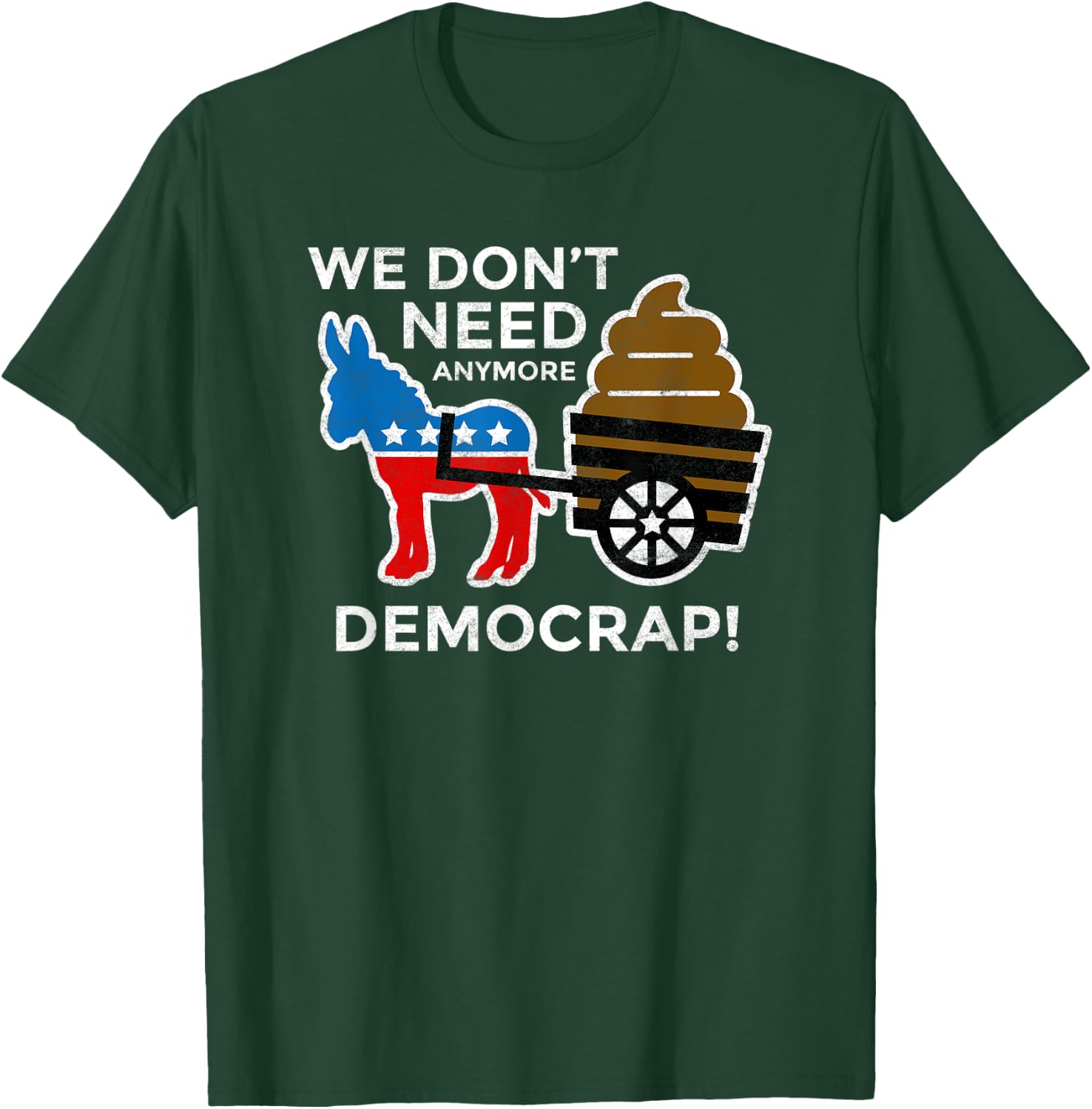 We Don’t Need Anymore Demo Crap Anti-Biden Harris Democrats T-Shirt - T-Shirt | Forest
