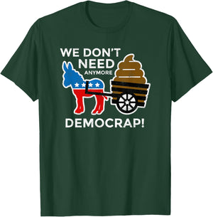 We Don’t Need Anymore Demo Crap Anti-Biden Harris Democrats T-Shirt - T-Shirt | Forest