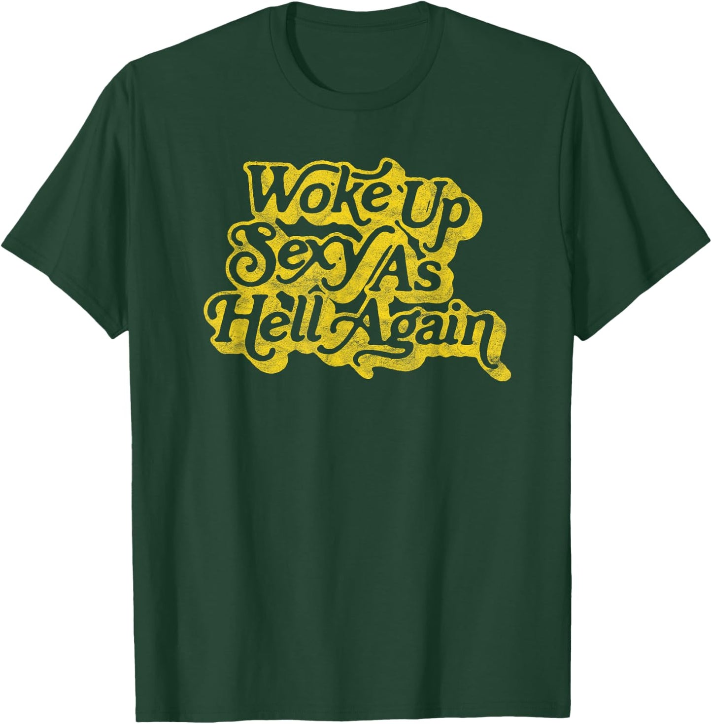 Woke Up Sexy as Hell Again! Funny Retro 60s Vibe T-Shirt - T-Shirt | Forest