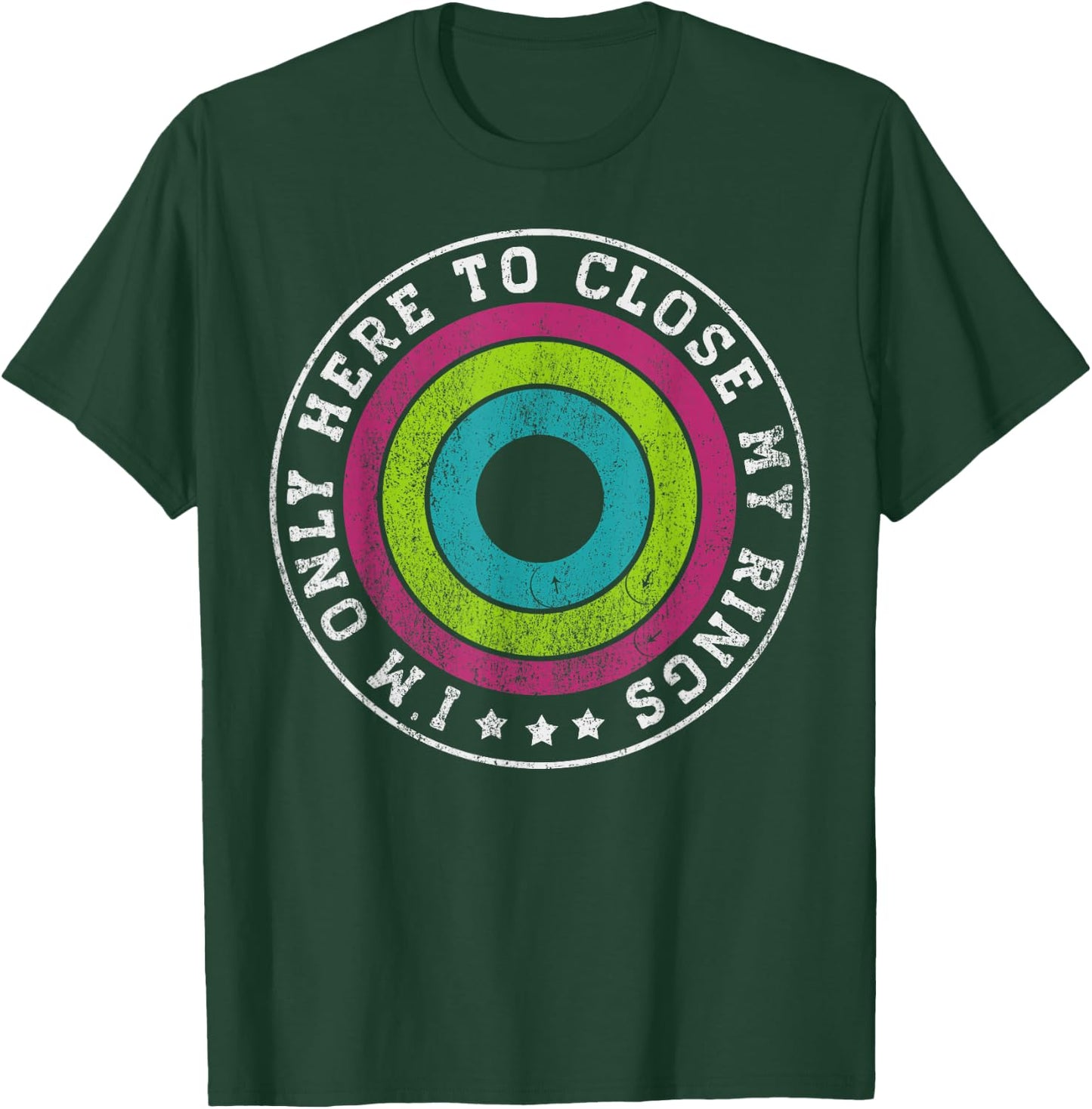 I'm only here to close my rings Distressed T-Shirt - T-Shirt | Forest