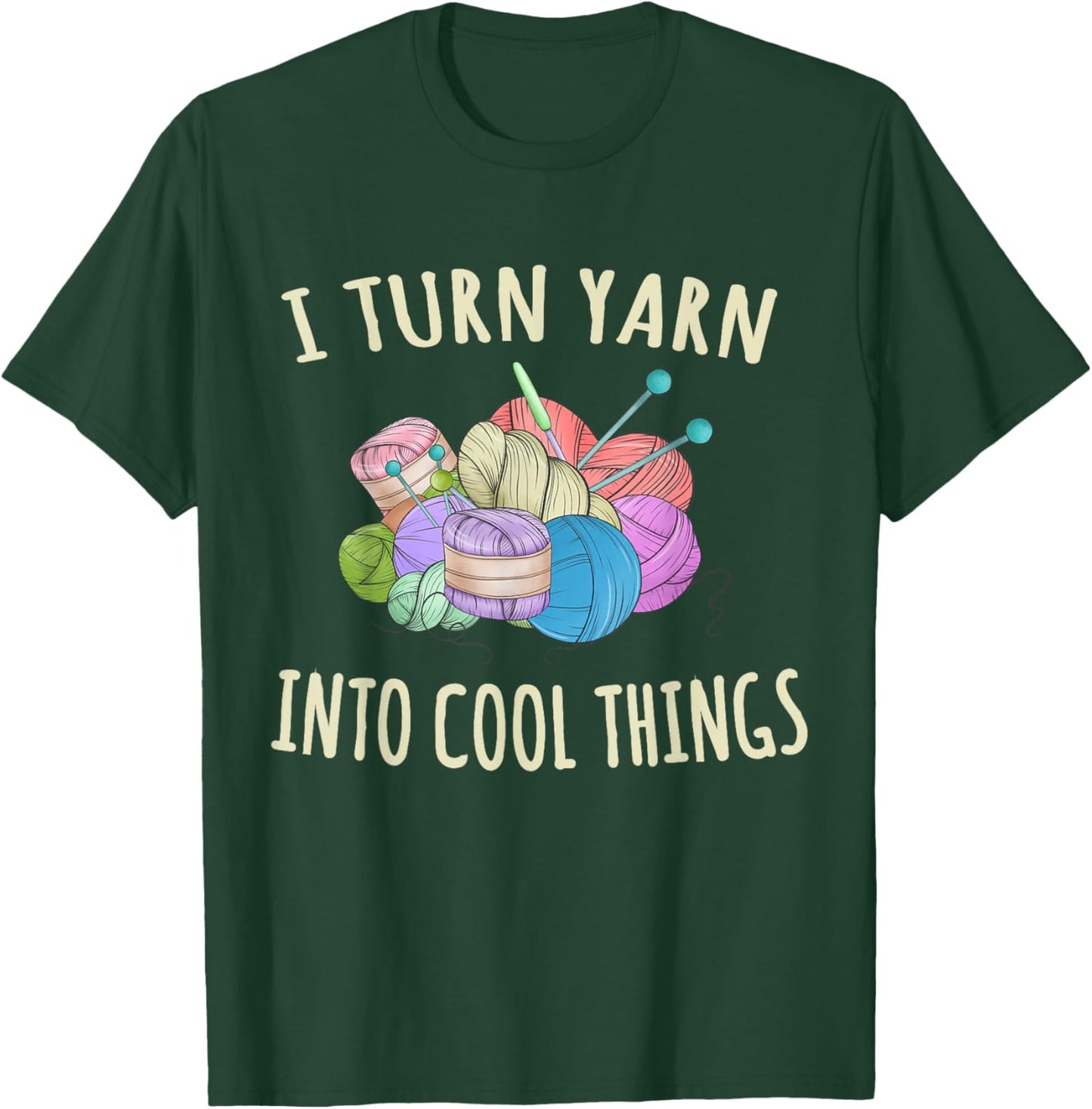 I Turn Yarn Into Cool Things Crocheting Funny Crochet T-Shirt - T-Shirt | Forest