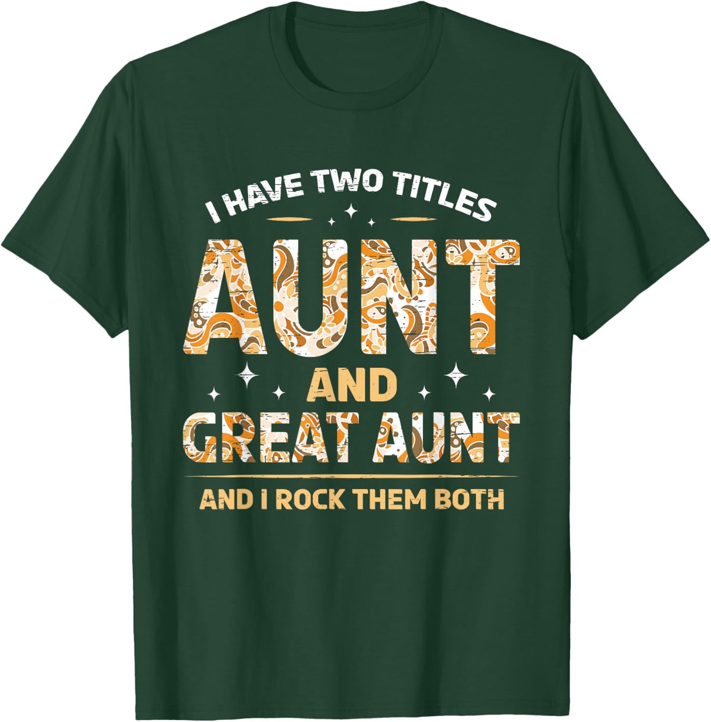 I Have Two Titles Aunt And Great Aunt And I Rock Them Both T-Shirt - T-Shirt | Forest