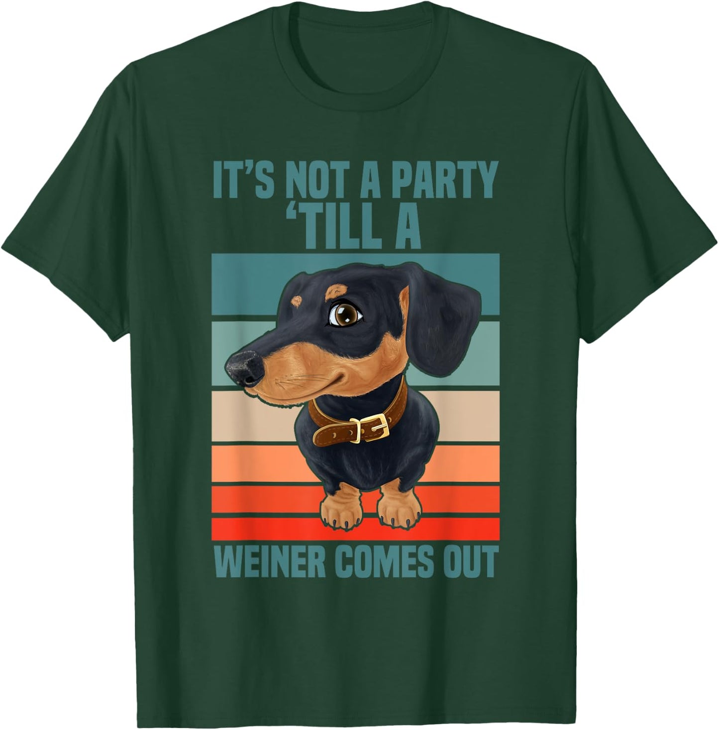 Funny It's Not a Party Until a Weiner Comes Out Dachshund T-Shirt - T-Shirt | Forest