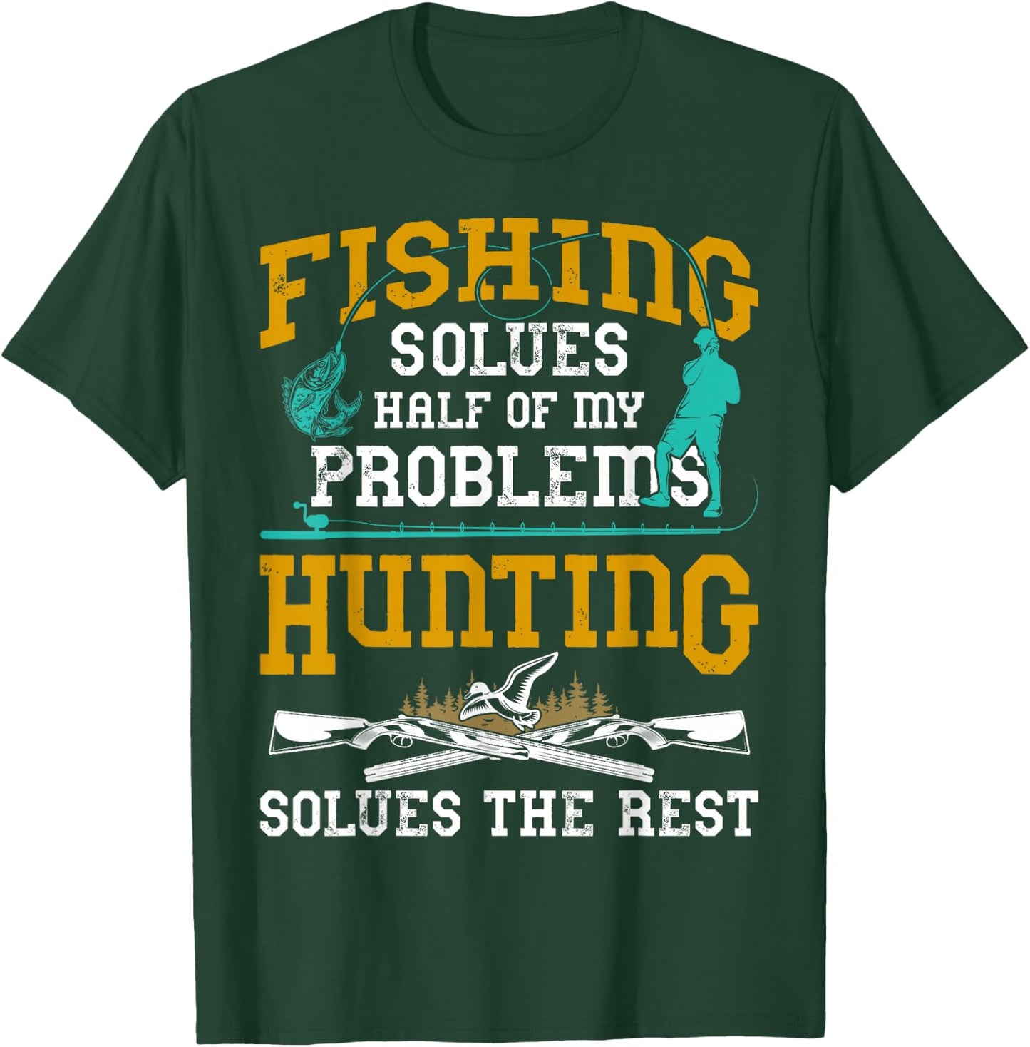 Fishing Solves Half My Problems Hunting Solves The Rest Gift T-Shirt - T-Shirt | Forest