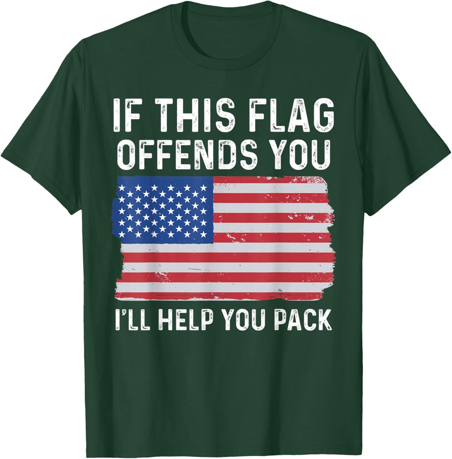 If This Flag Offends You I'll Help You Pack Patriotic Women Men T-Shirt - T-Shirt | Forest