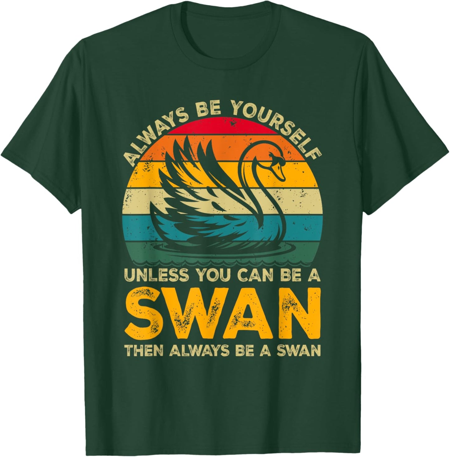 Always Be Yourself Unless You Can Be A Swan, Funny Swan T-Shirt - T-Shirt | Forest