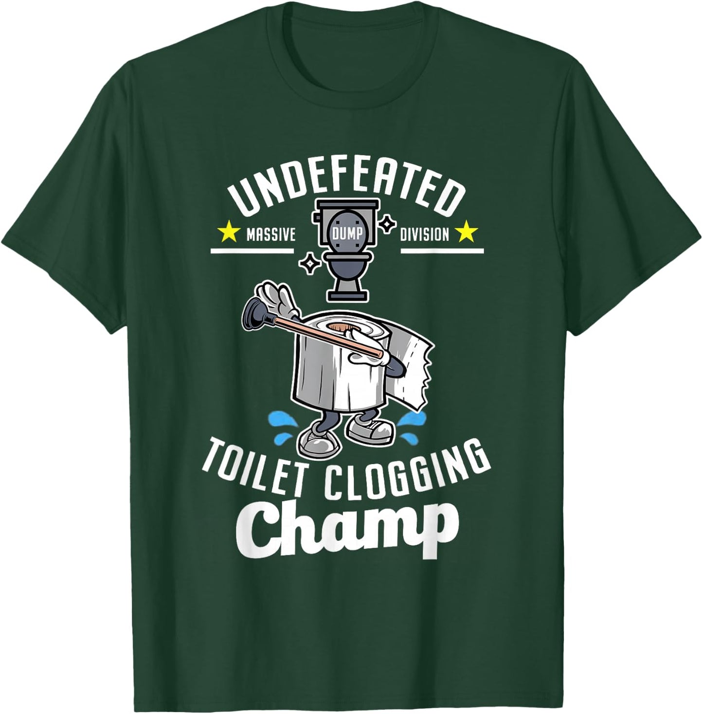 Undefeated Massive Dump Division Toilet Clogging Champ Funny T-Shirt - T-Shirt | Forest