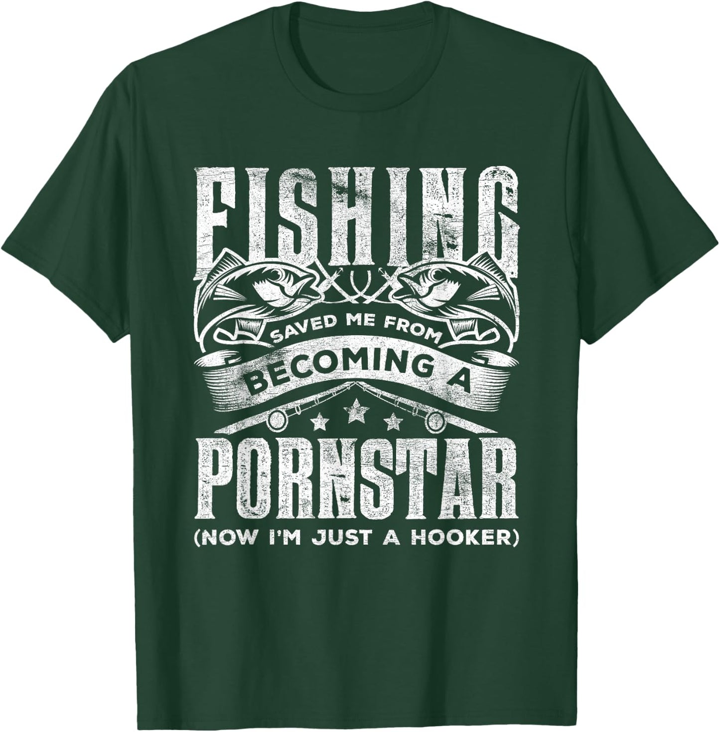 Fishing Saved Me From Becoming Pornstar Now I'm Just Hooker T-Shirt - T-Shirt | Forest