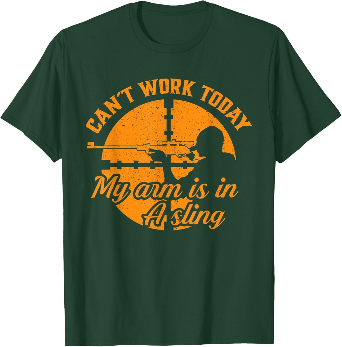 Cant Work Today My Arm is in A Sling Funny Hunting Gift T-Shirt - T-Shirt | Forest
