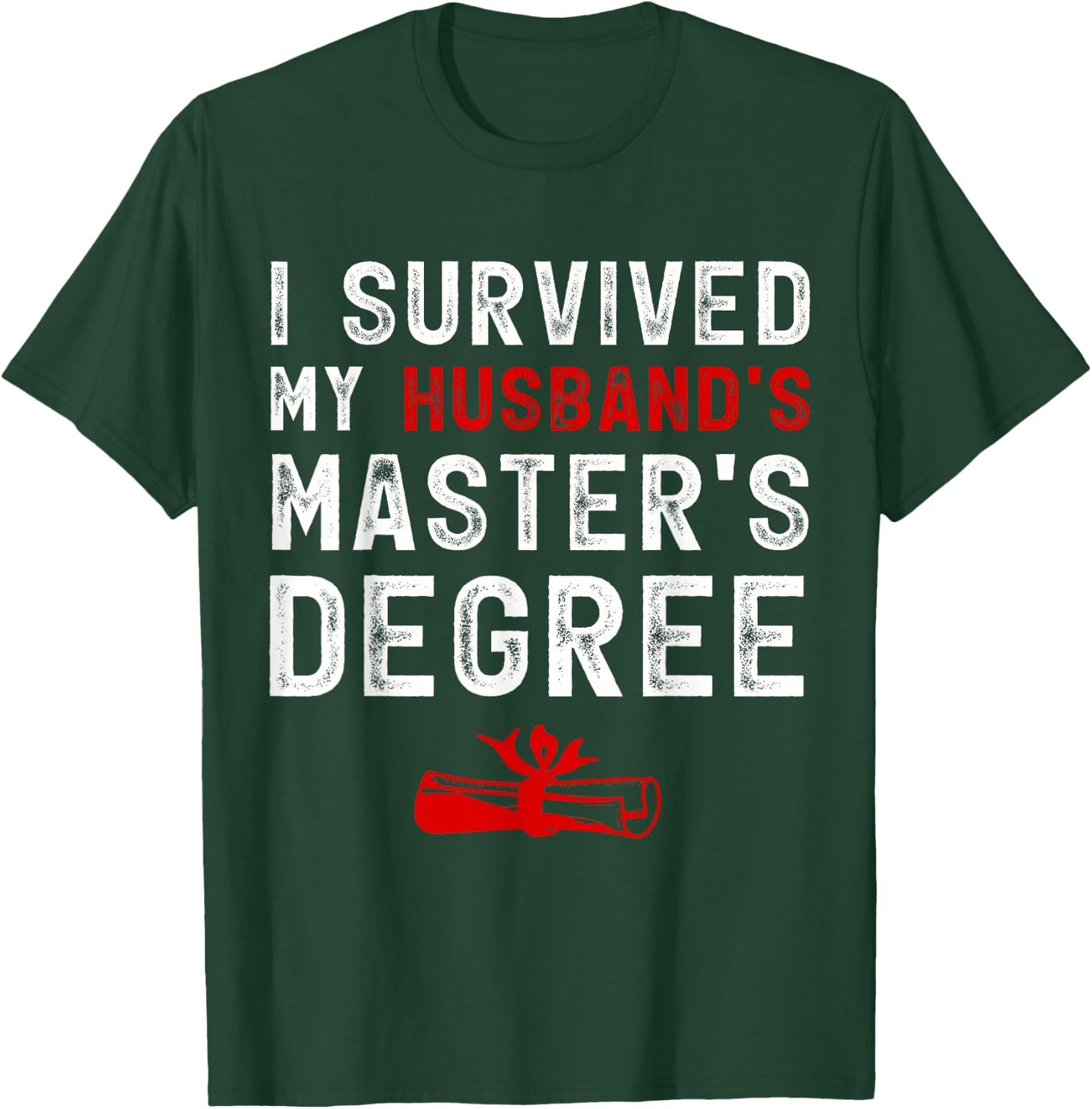 I Survived My Husband's Master's Degree Masters Graduation T-Shirt - T-Shirt | Forest