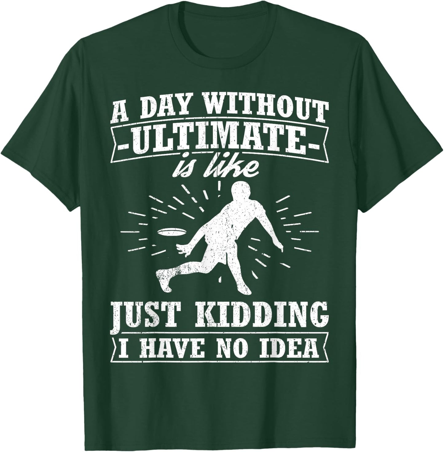 Funny Frisbee Design Day Without Ultimate Frisbee T-Shirt - T-Shirt | Forest