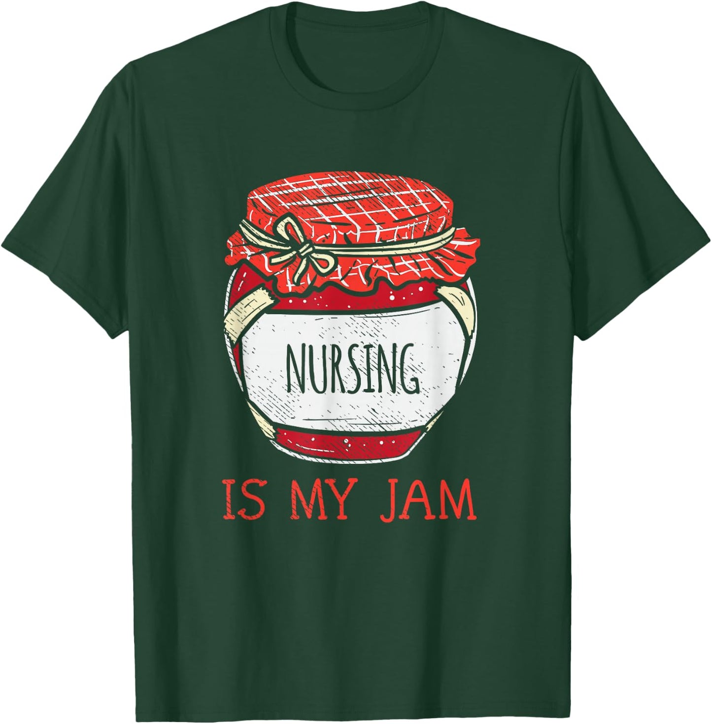Cute Nursing Is My Jam | Fun Female Nurse Appreciation T-Shirt - T-Shirt | Forest