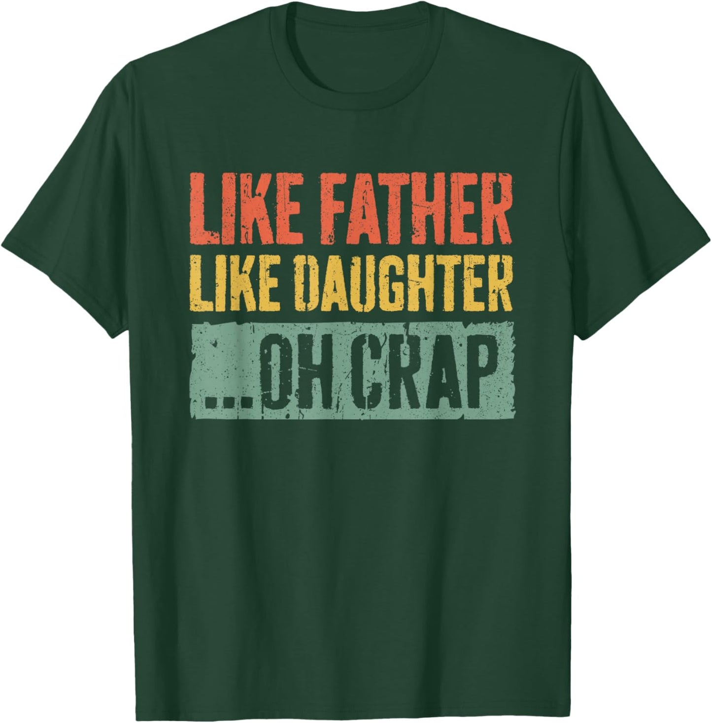 Like Father Like Daughter Oh Crap Shirt Men Dad Fathers Day T-Shirt - T-Shirt | Forest