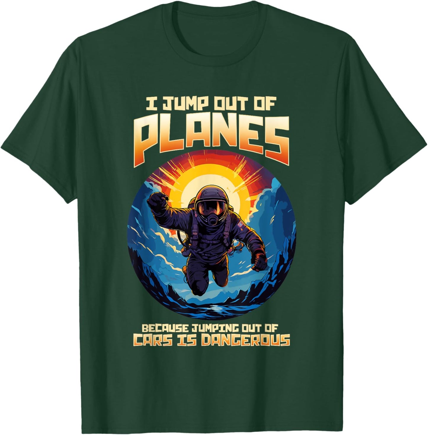 I Jump Out Of Planes I Funny Skydiving and Parachute T-Shirt - T-Shirt | Forest