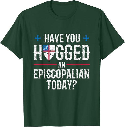 Have You Hugged An Episcopalian Religious Christian Church T-Shirt - T-Shirt | Forest