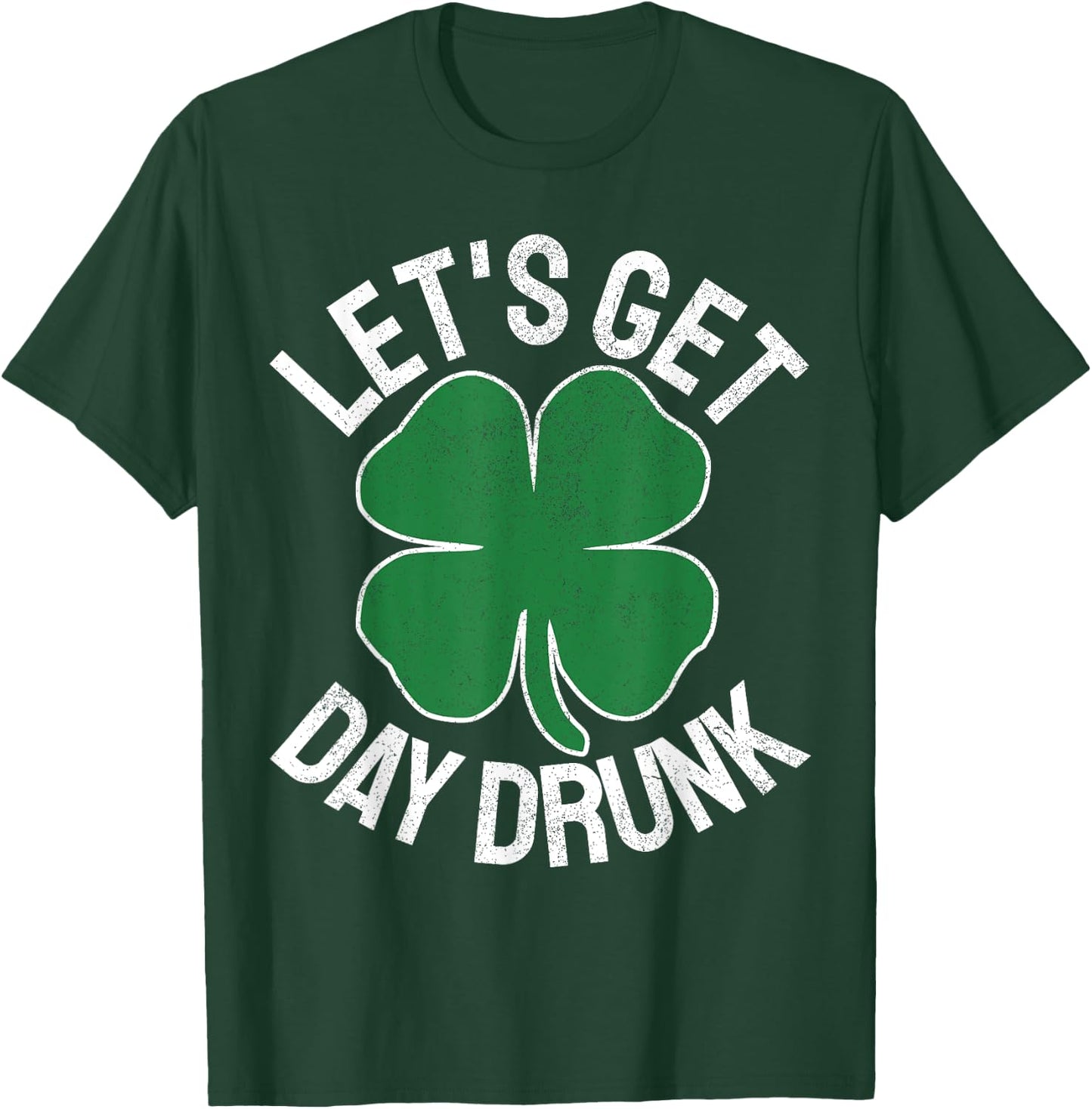 LET'S GET DAY DRUNK Shamrock ST PATRICKS DAY Beer Irish T-Shirt - T-Shirt | Forest