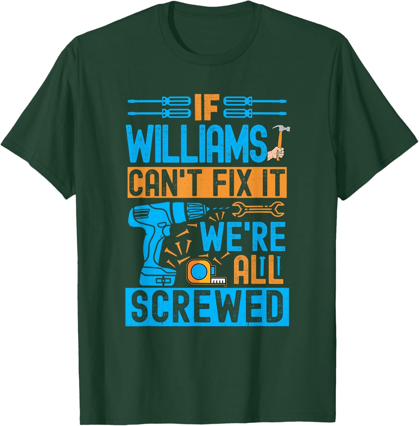 Funny Williams. If Williams Can't Fix It, We're All Screwed T-Shirt - T-Shirt | Forest