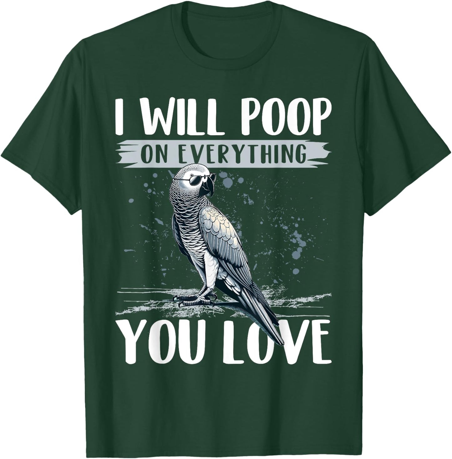 I Will Poop on Everything You Love African Grey Parrot T-Shirt - T-Shirt | Forest