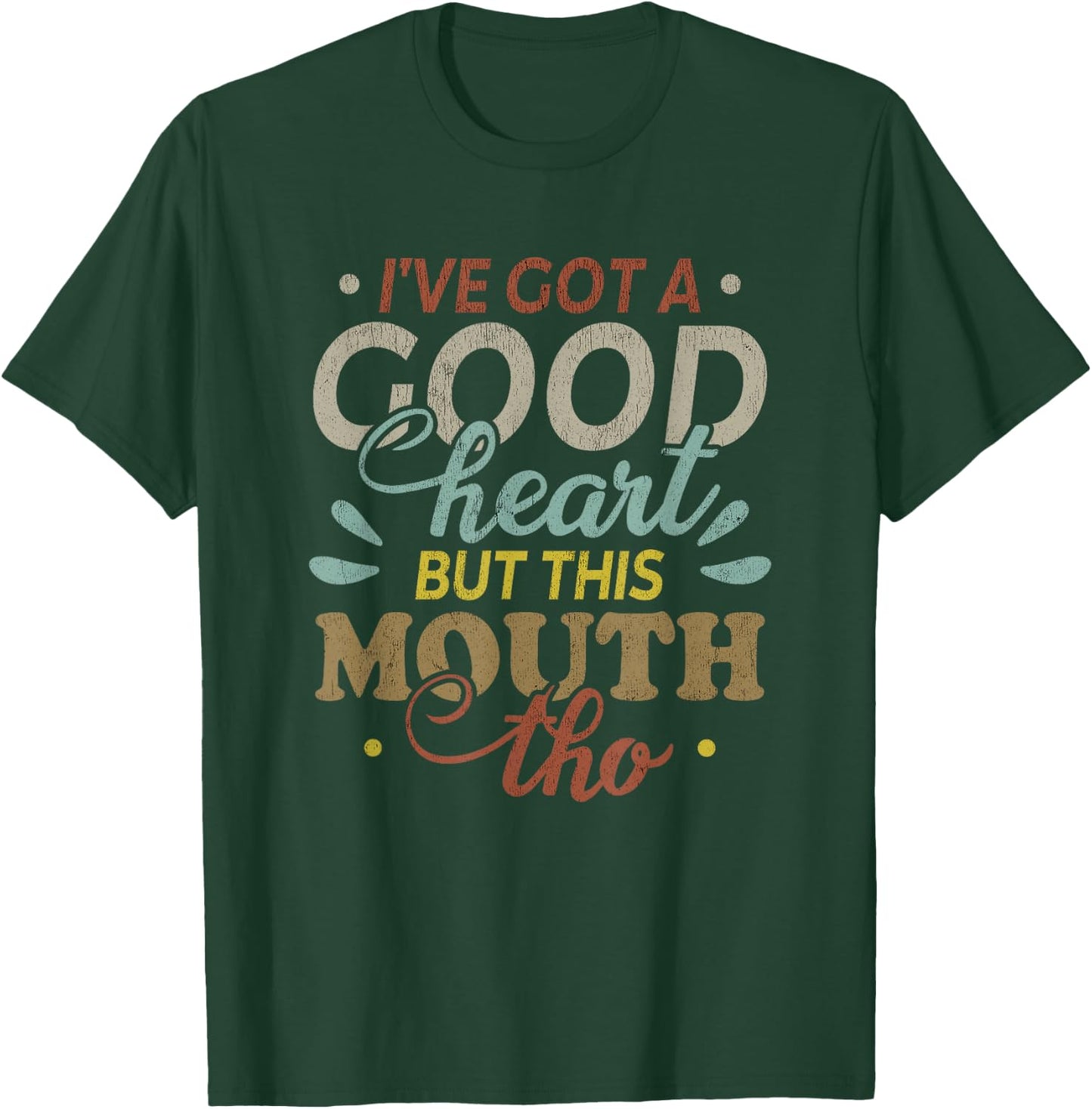 I've Got A Good Heart But This Mouth Tho Funny Quote T-Shirt - T-Shirt | Forest