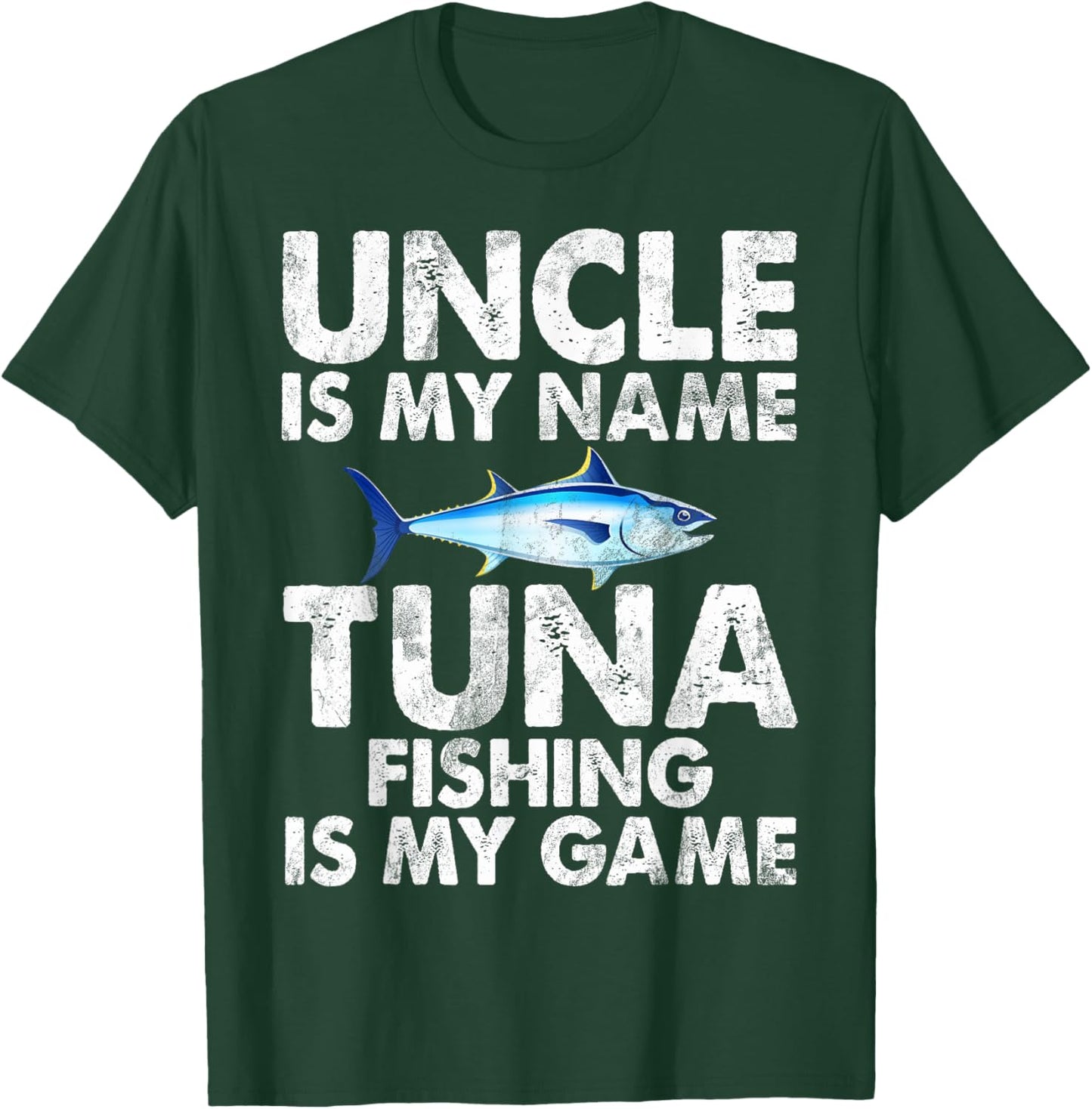 Uncle is my Name Tuna Fishing is my Game Tuna Fishing T-Shirt - T-Shirt | Forest