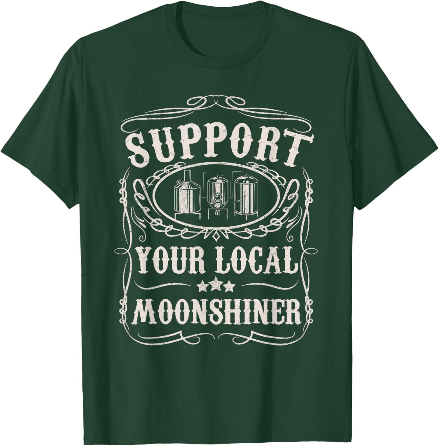 Support Your Local Moonshiner Funny Moonshine Redneck Gift T-Shirt - T-Shirt | Forest
