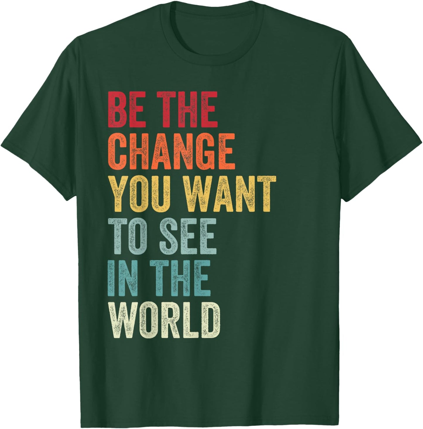 Be The Change You Want To See in The World, Equality T-Shirt - T-Shirt | Forest