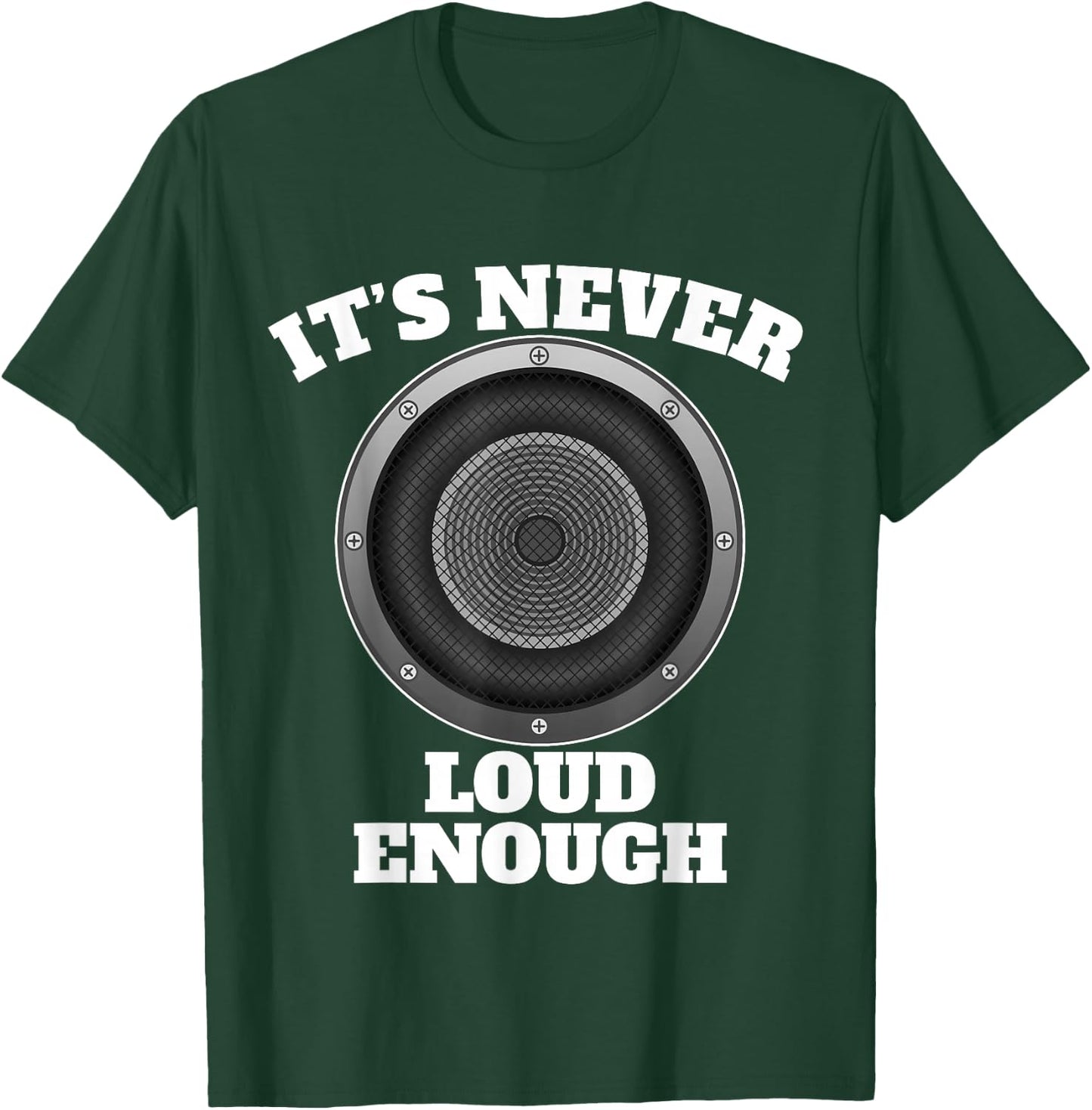 Funny It's Never Loud Enough Car Audio Subwoofer Gift T-Shirt - T-Shirt | Forest