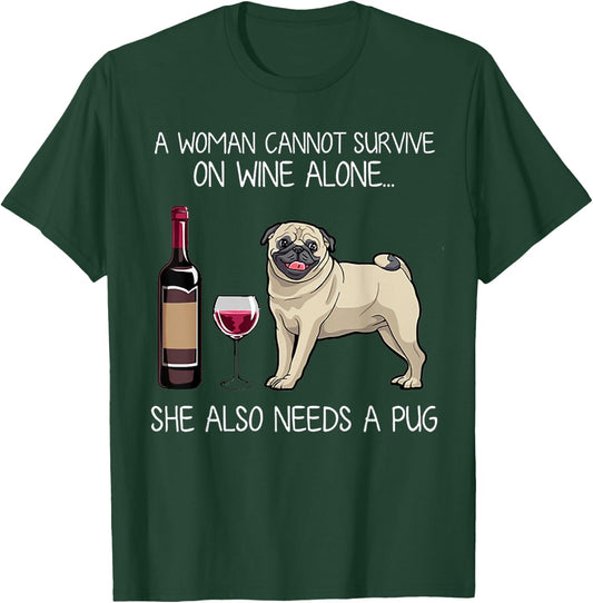 A Woman Cannot Survive On Wine Alone She Also Needs A Pug T-Shirt - T-Shirt | Forest