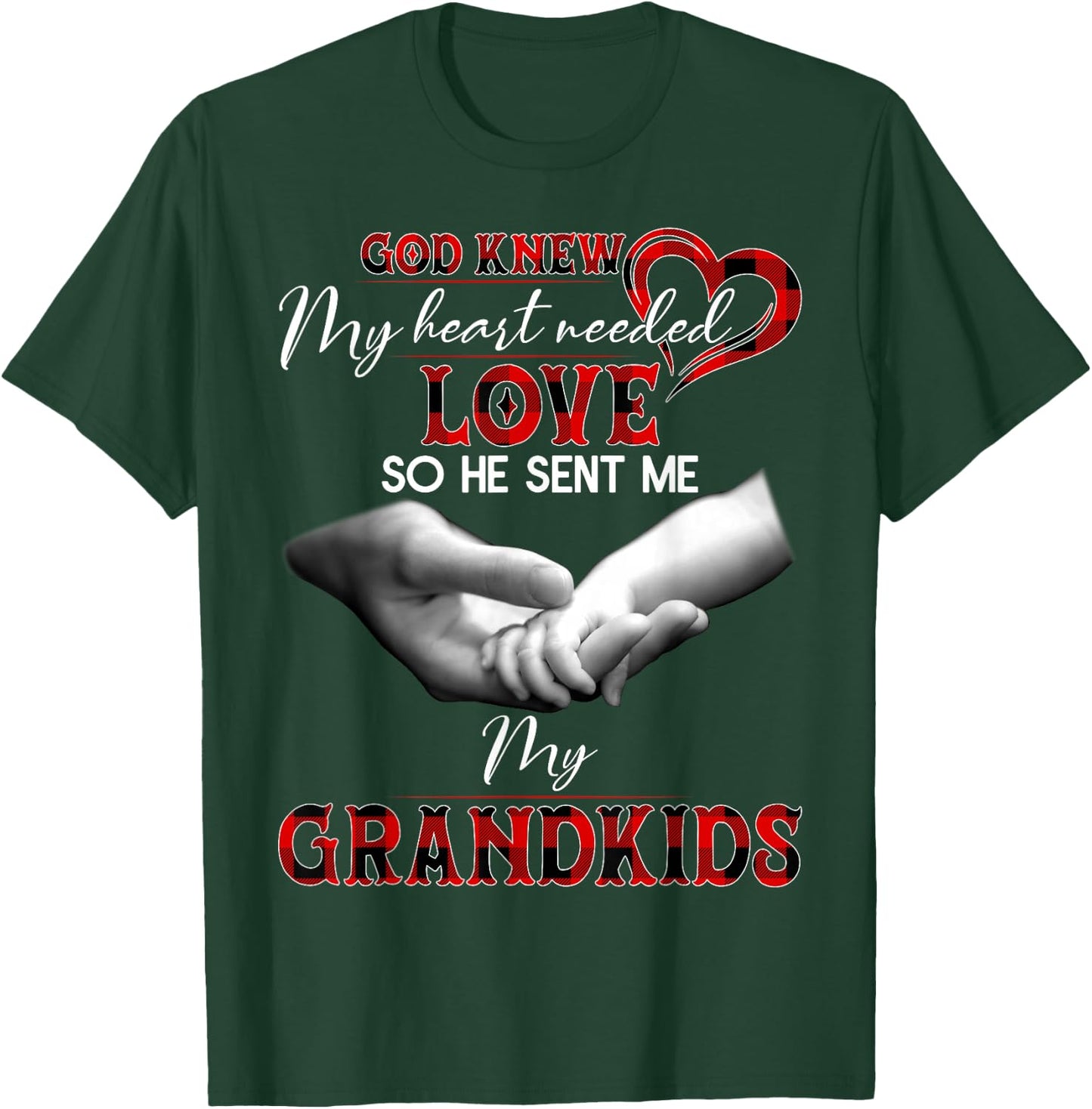 God knew my heart needed love so he sent me my grandkids T-Shirt - T-Shirt | Forest