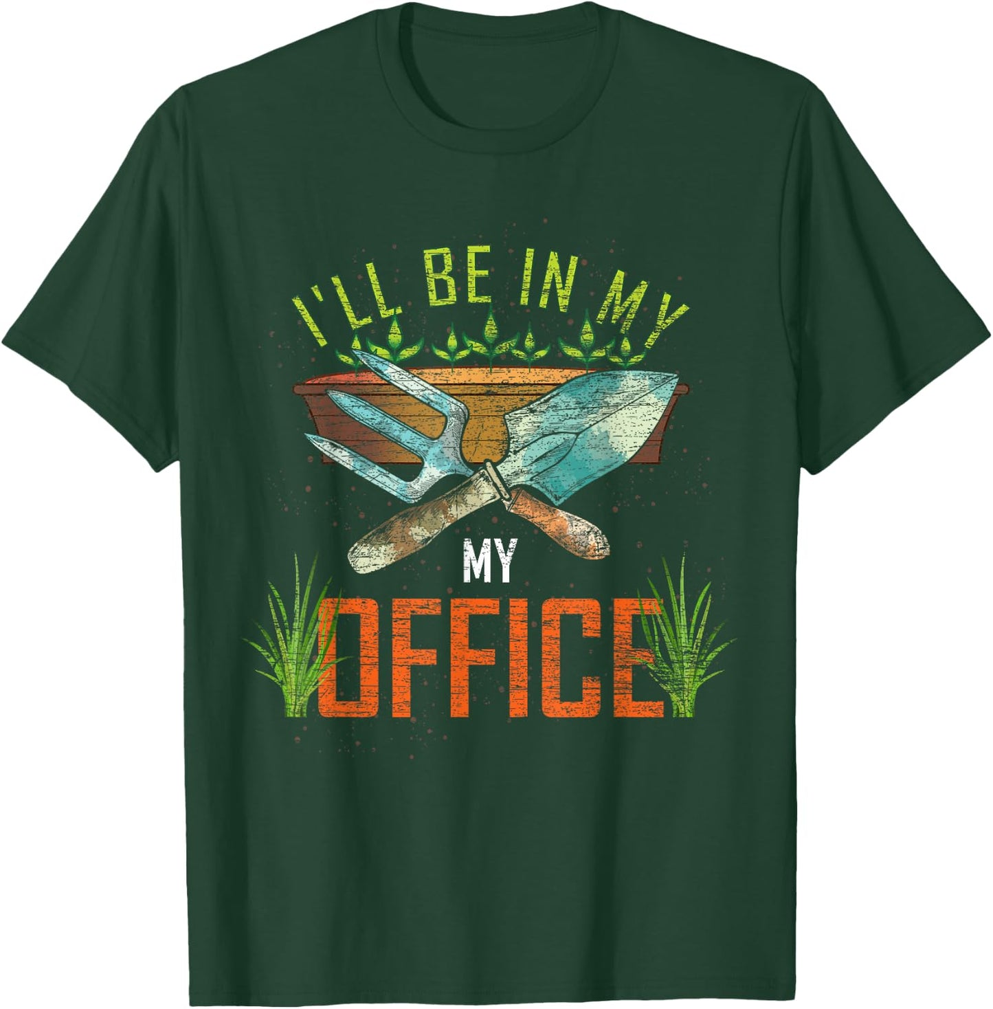 Funny Gardening Lover Gift Ill Be In My Office Gardener T-Shirt - T-Shirt | Forest