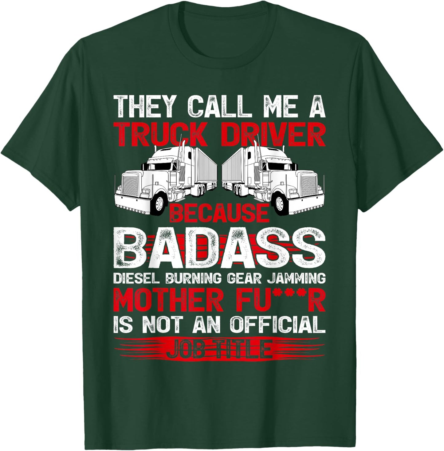They Call Me A Truck Driver Because Badass Mother Trucker T-Shirt - T-Shirt | Forest