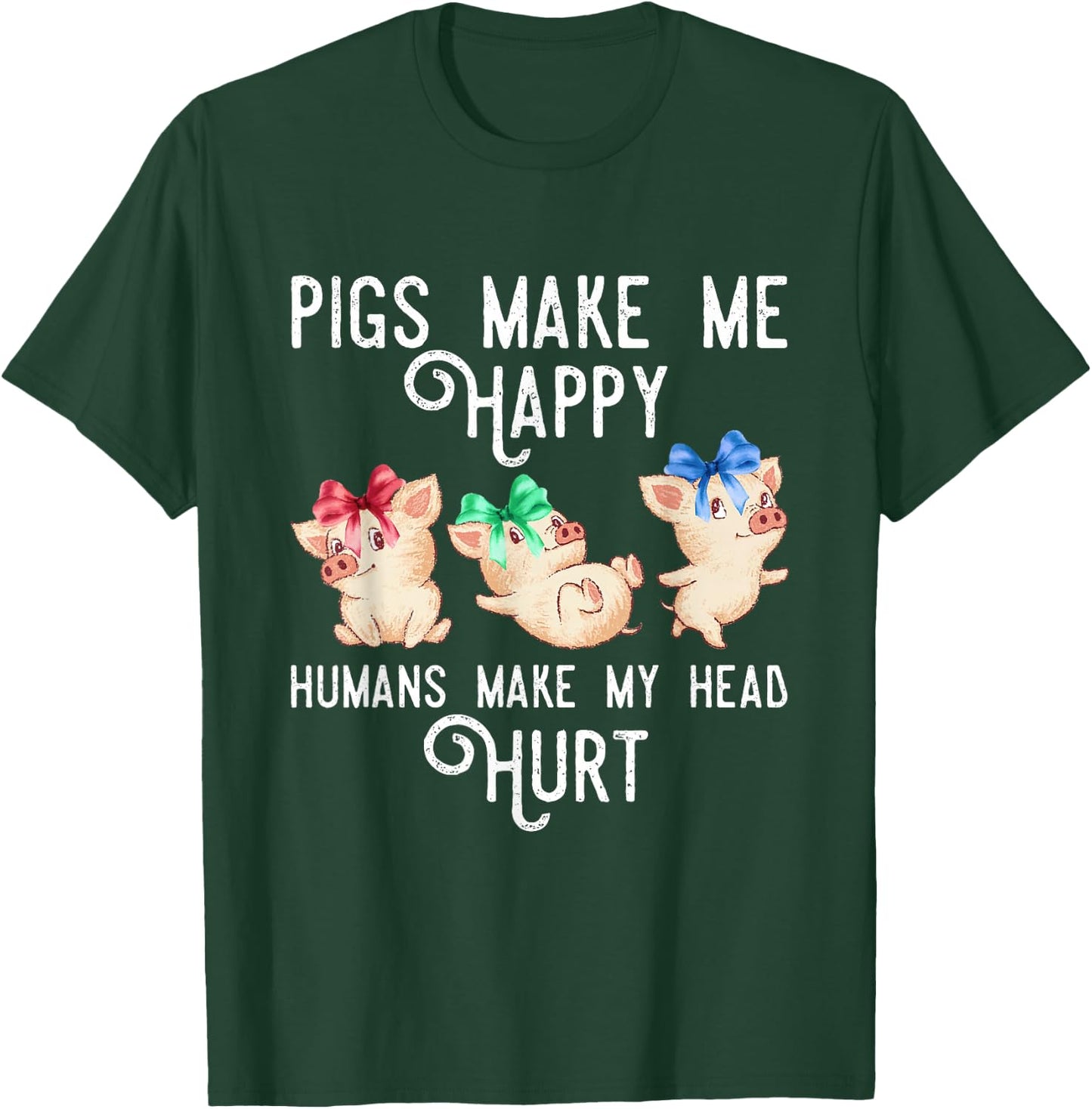 Pigs Make Me Happy Humans Make My Head Hurt Funny Gift T-Shirt - T-Shirt | Forest