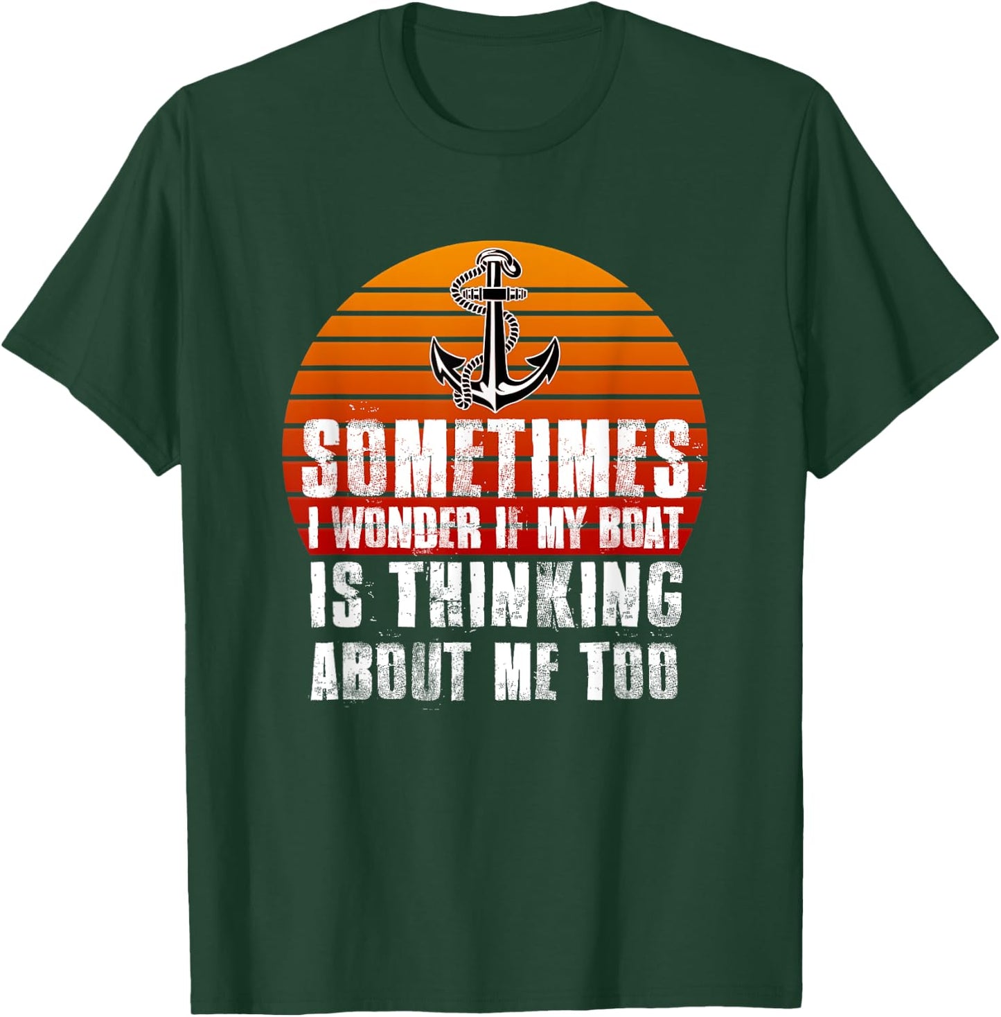 Sometimes i Wonder if My Boat is Thinking About Me Too T-Shirt - T-Shirt | Forest