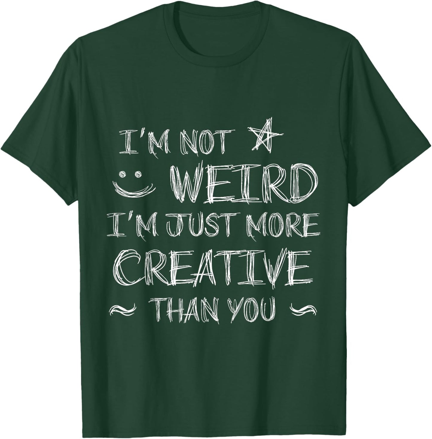 I'm Not Weird I'm Just More Creative Cosplay Anime T-Shirt - T-Shirt | Forest