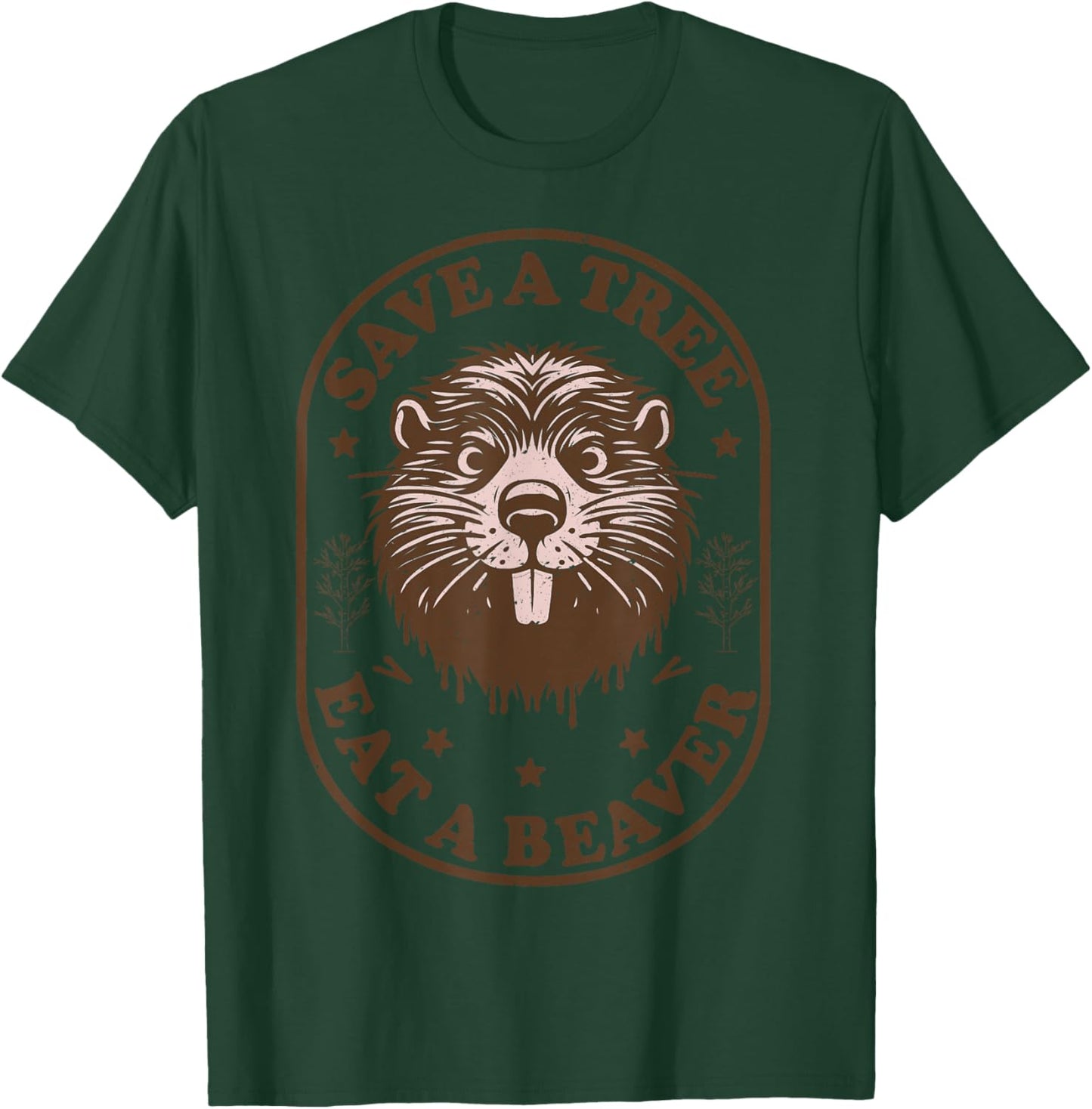 Save a Tree Eat a Beaver Funny Dirty Raunchy Adult Humor T-Shirt - T-Shirt | Forest